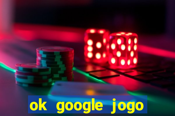 ok google jogo para ganhar dinheiro